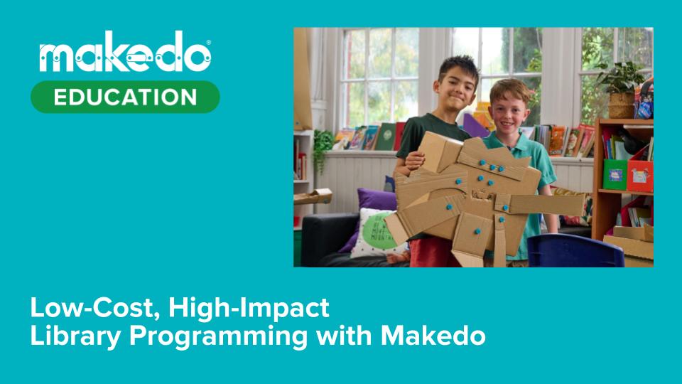 Low-Cost, High Impact Library Programming with Makedo